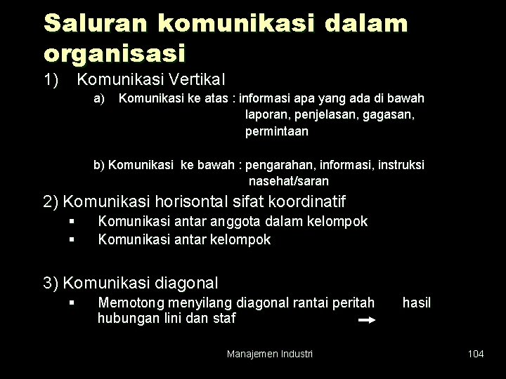 Saluran komunikasi dalam organisasi 1) Komunikasi Vertikal a) Komunikasi ke atas : informasi apa