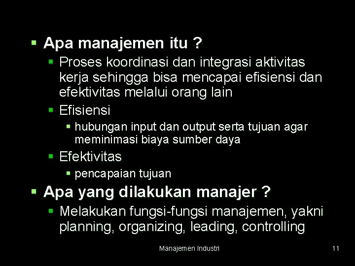 § Apa manajemen itu ? § Proses koordinasi dan integrasi aktivitas kerja sehingga bisa