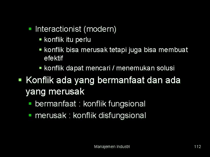 § Interactionist (modern) § konflik itu perlu § konflik bisa merusak tetapi juga bisa