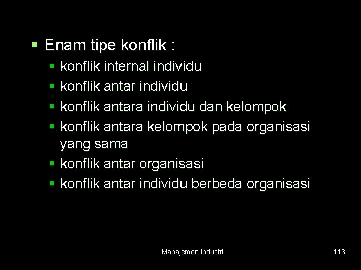 § Enam tipe konflik : § konflik internal individu § konflik antara individu dan