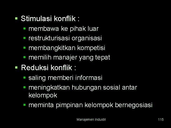 § Stimulasi konflik : § membawa ke pihak luar § restrukturisasi organisasi § membangkitkan