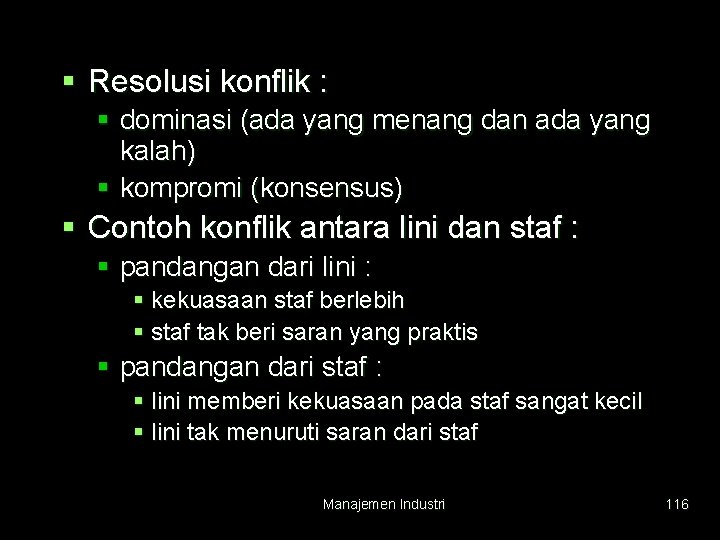 § Resolusi konflik : § dominasi (ada yang menang dan ada yang kalah) §