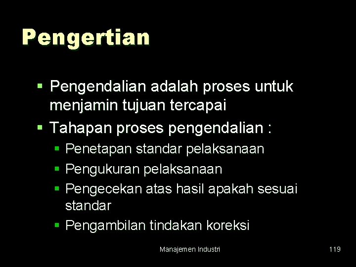 Pengertian § Pengendalian adalah proses untuk menjamin tujuan tercapai § Tahapan proses pengendalian :