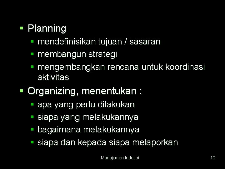 § Planning § mendefinisikan tujuan / sasaran § membangun strategi § mengembangkan rencana untuk