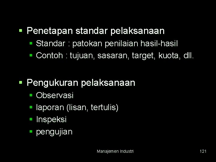 § Penetapan standar pelaksanaan § Standar : patokan penilaian hasil-hasil § Contoh : tujuan,