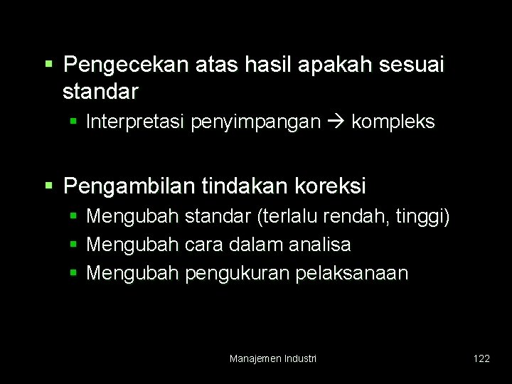 § Pengecekan atas hasil apakah sesuai standar § Interpretasi penyimpangan kompleks § Pengambilan tindakan