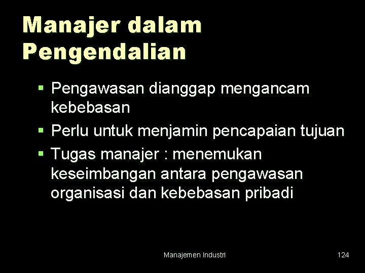 Manajer dalam Pengendalian § Pengawasan dianggap mengancam kebebasan § Perlu untuk menjamin pencapaian tujuan