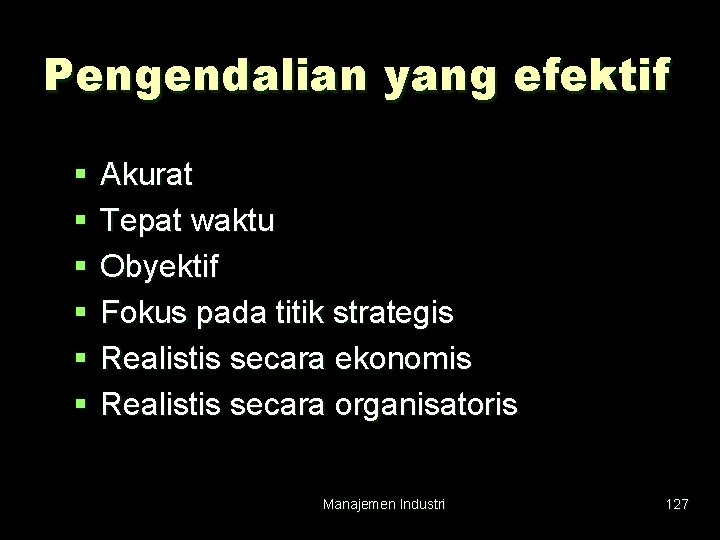 Pengendalian yang efektif § § § Akurat Tepat waktu Obyektif Fokus pada titik strategis