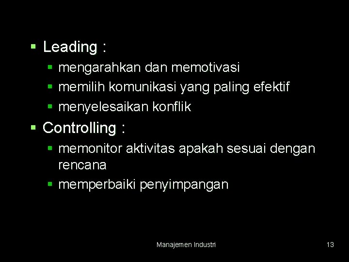 § Leading : § mengarahkan dan memotivasi § memilih komunikasi yang paling efektif §