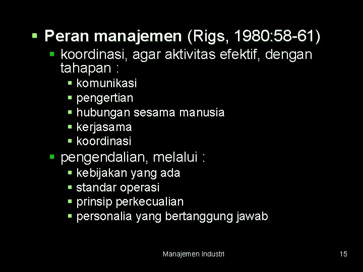 § Peran manajemen (Rigs, 1980: 58 -61) § koordinasi, agar aktivitas efektif, dengan tahapan