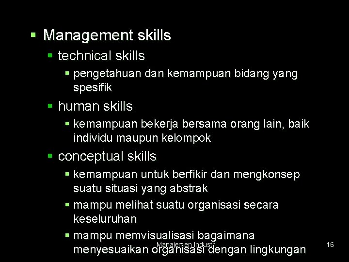 § Management skills § technical skills § pengetahuan dan kemampuan bidang yang spesifik §