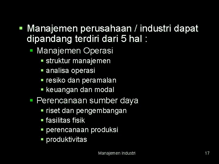 § Manajemen perusahaan / industri dapat dipandang terdiri dari 5 hal : § Manajemen