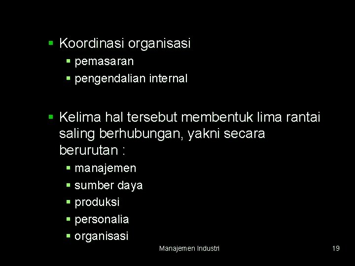 § Koordinasi organisasi § pemasaran § pengendalian internal § Kelima hal tersebut membentuk lima