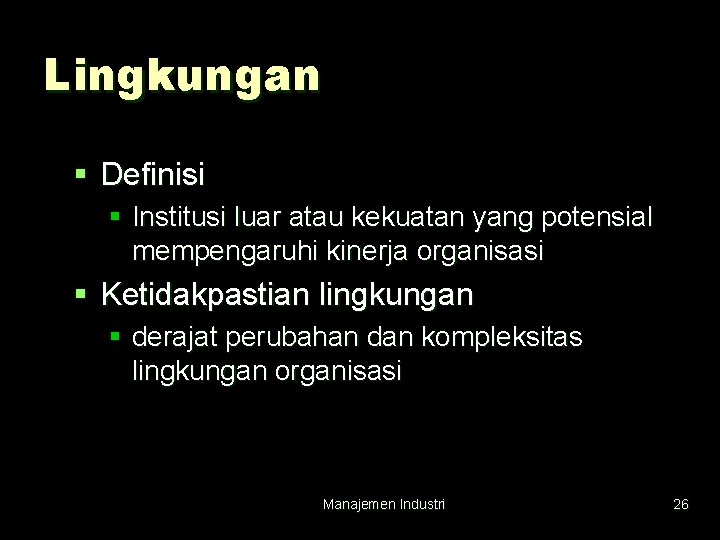 Lingkungan § Definisi § Institusi luar atau kekuatan yang potensial mempengaruhi kinerja organisasi §