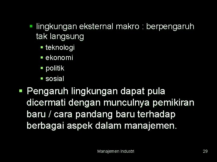 § lingkungan eksternal makro : berpengaruh tak langsung § teknologi § ekonomi § politik