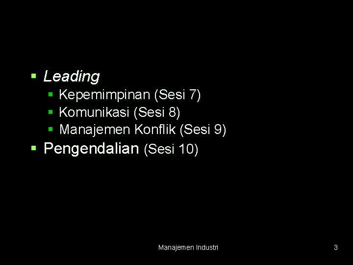 § Leading § Kepemimpinan (Sesi 7) § Komunikasi (Sesi 8) § Manajemen Konflik (Sesi