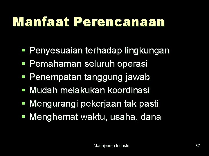 Manfaat Perencanaan § § § Penyesuaian terhadap lingkungan Pemahaman seluruh operasi Penempatan tanggung jawab