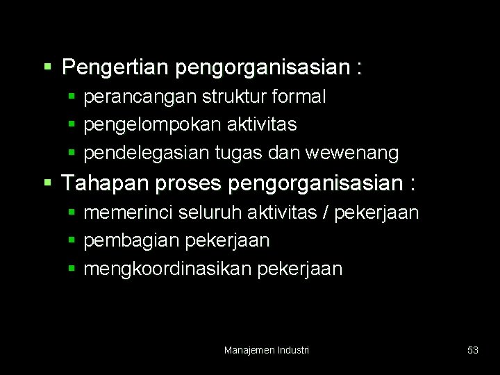 § Pengertian pengorganisasian : § perancangan struktur formal § pengelompokan aktivitas § pendelegasian tugas