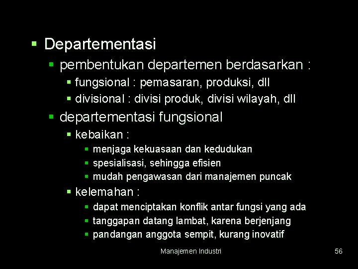 § Departementasi § pembentukan departemen berdasarkan : § fungsional : pemasaran, produksi, dll §