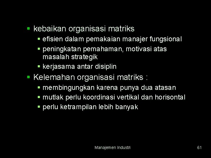 § kebaikan organisasi matriks § efisien dalam pemakaian manajer fungsional § peningkatan pemahaman, motivasi