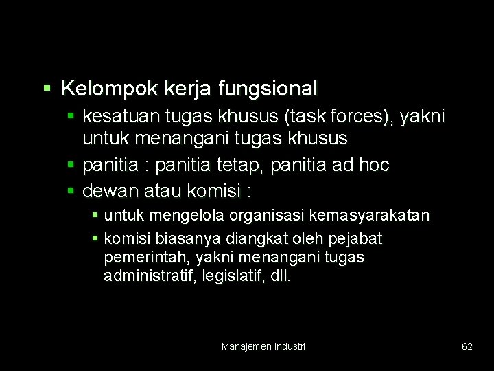 § Kelompok kerja fungsional § kesatuan tugas khusus (task forces), yakni untuk menangani tugas