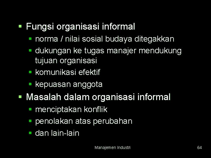 § Fungsi organisasi informal § norma / nilai sosial budaya ditegakkan § dukungan ke