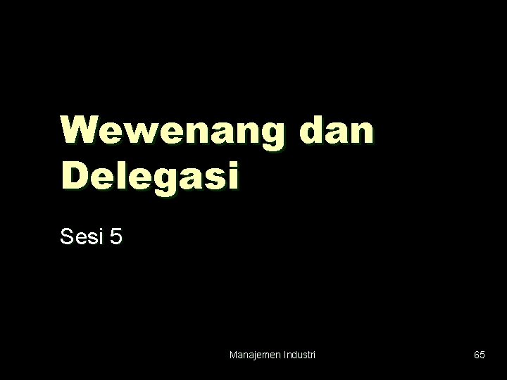 Wewenang dan Delegasi Sesi 5 Manajemen Industri 65 