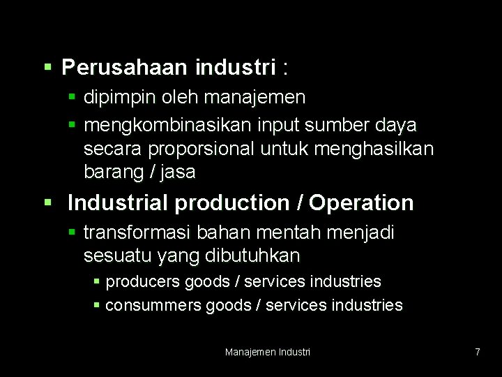 § Perusahaan industri : § dipimpin oleh manajemen § mengkombinasikan input sumber daya secara