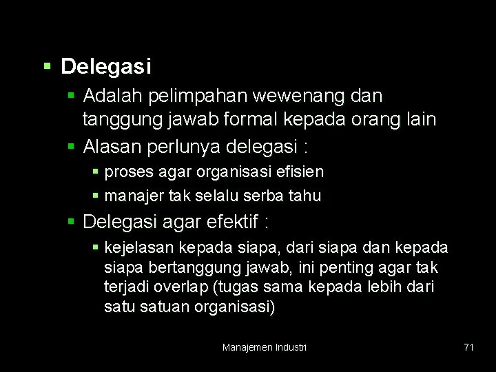 § Delegasi § Adalah pelimpahan wewenang dan tanggung jawab formal kepada orang lain §