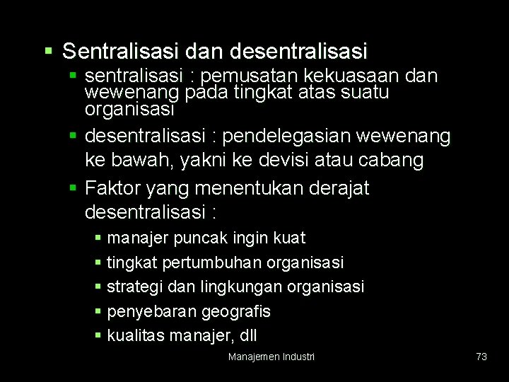 § Sentralisasi dan desentralisasi § sentralisasi : pemusatan kekuasaan dan wewenang pada tingkat atas