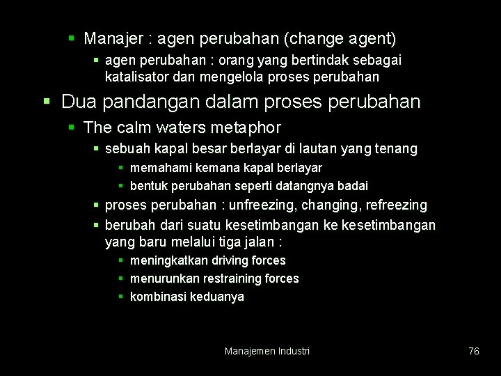 § Manajer : agen perubahan (change agent) § agen perubahan : orang yang bertindak