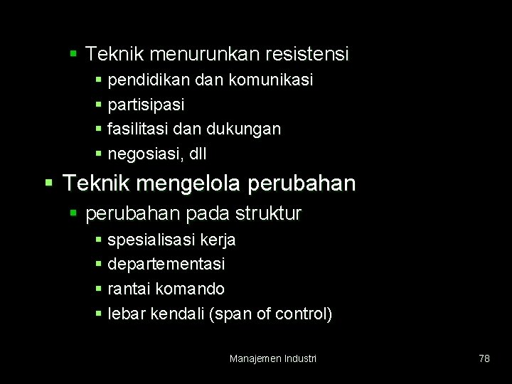 § Teknik menurunkan resistensi § pendidikan dan komunikasi § partisipasi § fasilitasi dan dukungan