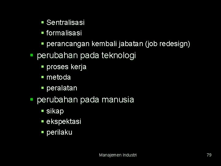 § Sentralisasi § formalisasi § perancangan kembali jabatan (job redesign) § perubahan pada teknologi