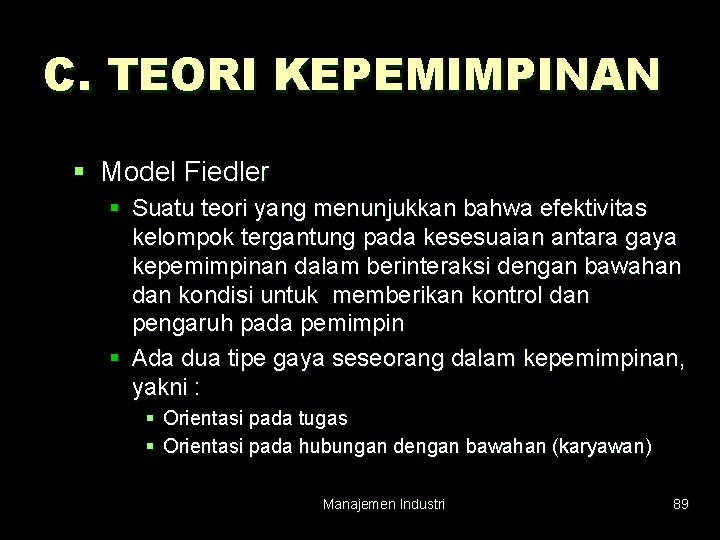 C. TEORI KEPEMIMPINAN § Model Fiedler § Suatu teori yang menunjukkan bahwa efektivitas kelompok
