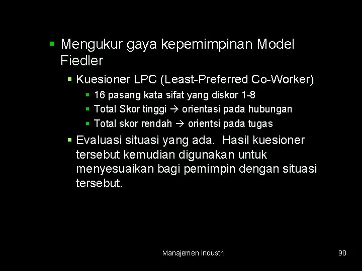 § Mengukur gaya kepemimpinan Model Fiedler § Kuesioner LPC (Least-Preferred Co-Worker) § § §