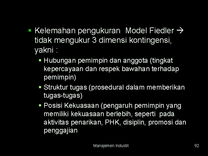 § Kelemahan pengukuran Model Fiedler tidak mengukur 3 dimensi kontingensi, yakni : § Hubungan