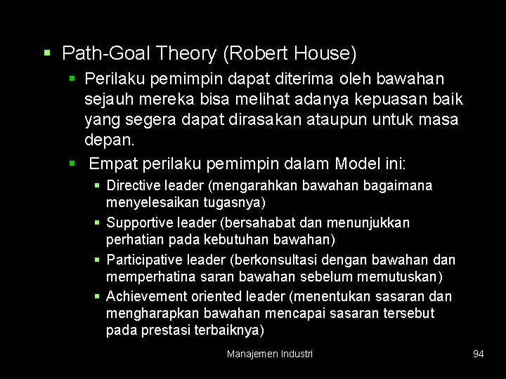 § Path-Goal Theory (Robert House) § Perilaku pemimpin dapat diterima oleh bawahan sejauh mereka