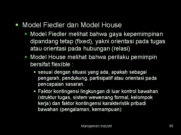 § Model Fiedler dan Model House § Model Fiedler melihat bahwa gaya kepemimpinan dipandang