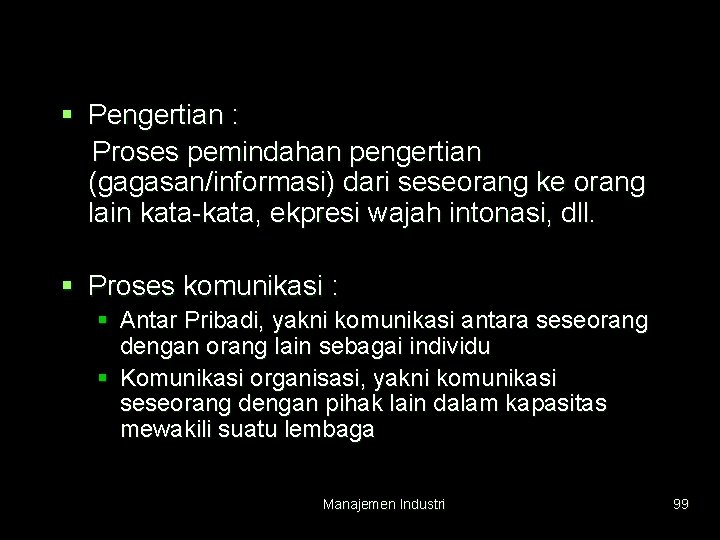 § Pengertian : Proses pemindahan pengertian (gagasan/informasi) dari seseorang ke orang lain kata-kata, ekpresi