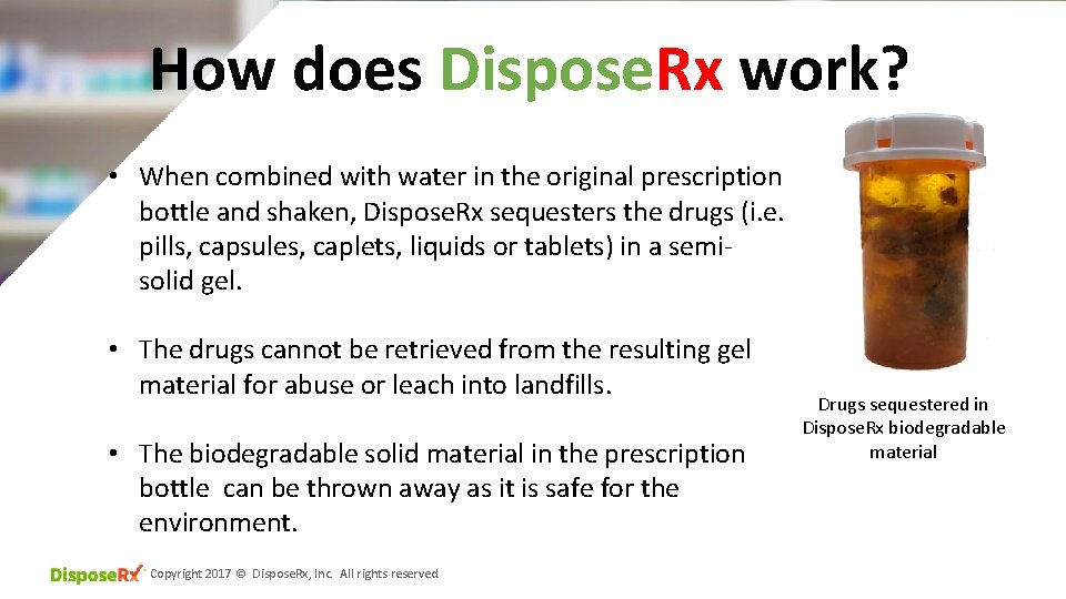 How does Dispose. Rx work? • When combined with water in the original prescription