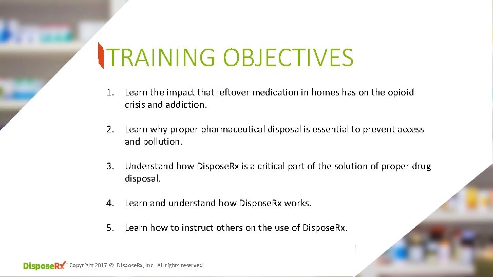 TRAINING OBJECTIVES 1. Learn the impact that leftover medication in homes has on the