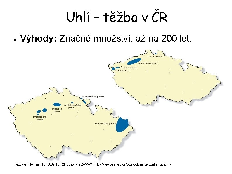 Uhlí – těžba v ČR Výhody: Značné množství, až na 200 let. Těžba uhlí