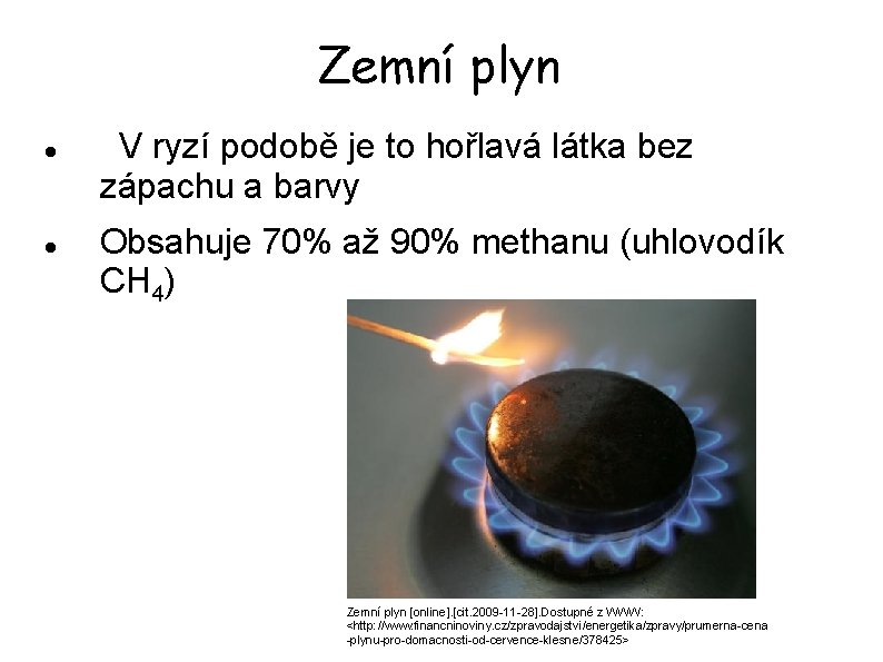 Zemní plyn V ryzí podobě je to hořlavá látka bez zápachu a barvy Obsahuje