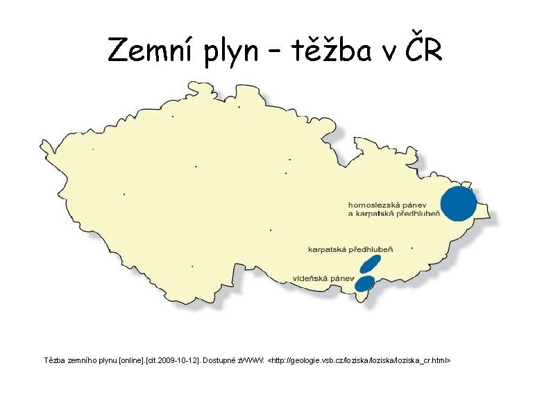 Zemní plyn – těžba v ČR Tězba zemního plynu [online]. [cit. 2009 -10 -12].