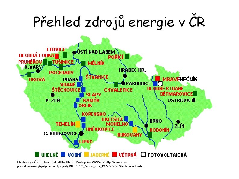 Přehled zdrojů energie v ČR Elektrárny v ČR [online]. [cit. 2009 -10 -08]. Dostupné