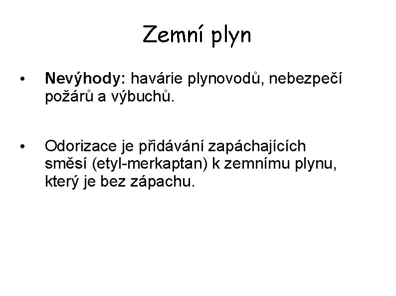 Zemní plyn • Nevýhody: havárie plynovodů, nebezpečí požárů a výbuchů. • Odorizace je přidávání