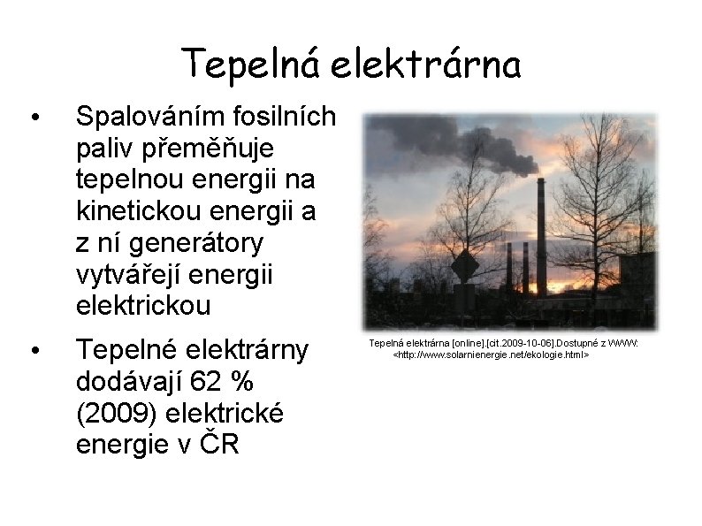 Tepelná elektrárna • Spalováním fosilních paliv přeměňuje tepelnou energii na kinetickou energii a z