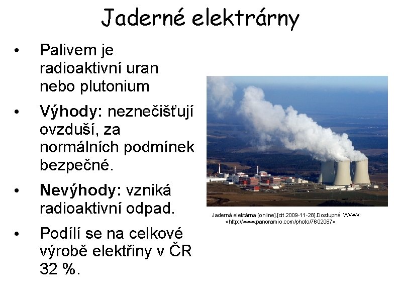 Jaderné elektrárny • Palivem je radioaktivní uran nebo plutonium • Výhody: neznečišťují ovzduší, za