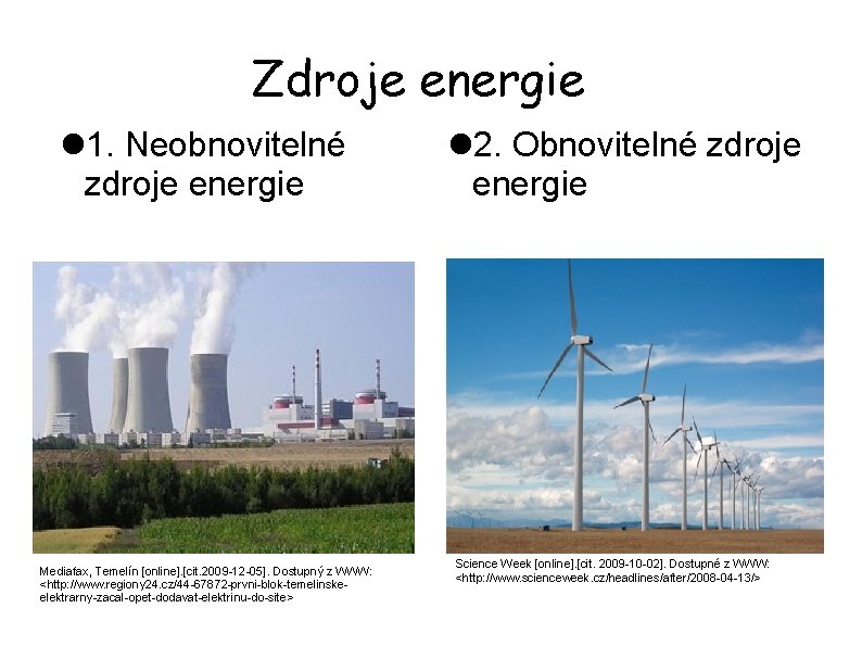 Zdroje energie 1. Neobnovitelné zdroje energie Mediafax, Temelín [online]. [cit. 2009 -12 -05]. Dostupný