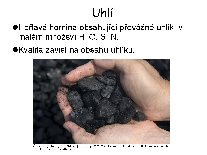 Uhlí Hořlavá hornina obsahující převážně uhlík, v malém množsví H, O, S, N. Kvalita